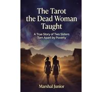 The Tarot the Dead Woman Taught: A True Story of Two Sisters Torn Apart by Poverty