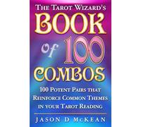 The Tarot Wizard's BOOK of 100 COMBOS: 100 Potent Pairs that Reinforce Common Themes in Your Tarot Reading