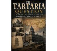 The Tartaria Question: Old Maps, Lost Empire Claims, and the Internet Mystery of Tartary
