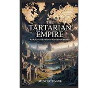 THE TARTARIAN EMPIRE: An Advanced Civilization Erased From History (Worlds Empires Collection)