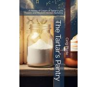 The Tartar's Pantry: A History of Cream of Tartar's Lost Powers and Modern Kitchen Alchemy