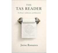 The TAS Reader: On Ritual, Architeture, and Elimination