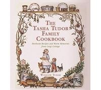 The Tasha Tudor Family Cookbook: Heirloom Recipes and Warm Memories from Corgi Cottage