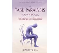 The Task Paralysis Workbook: The 30-Day Recovery Plan for ADHD Adults Who Know Exactly What to Do - and Cannot Start. Science-Based Tools to Beat ... Problem (The ADHD Reset Series)