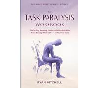 The Task Paralysis Workbook: The 30-Day Recovery Plan for ADHD Adults Who Know Exactly What to Do - and Cannot Start. Science-Based Tools to Beat ... Problem (The ADHD Reset Series)