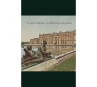 The Taste for Splendour : Versailles during the Grand Siècle: The Taste for Splendour : Versailles during the Grand Siècle