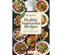 The Taste & Healthy Vegetarian Recipes: 335 Wholesome and Satisfying Meatless Recipes, Plus Cooking Tips for Every Table.