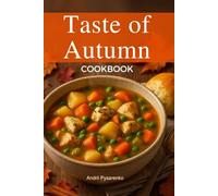 The Taste of Autumn Cookbook: Cozy and Flavorful Fall Recipes with Apples, Pumpkin, Spices & More for the Perfect Harvest Table (Seasonal cookbook)