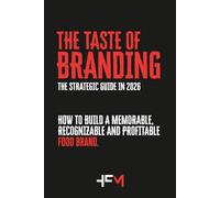 THE TASTE OF BRANDING. HOW TO BUILD A MEMORABLE, RECOGNIZABLE AND PROFITABLE FOOD BRAND.