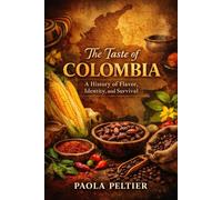 The Taste of Colombia: A History of Flavor, Identity, and Survival