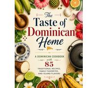 The Taste of Dominican Home: A Dominican Cookbook with 85 Traditional Recipes, Family Favorites, and Island Flavors (A collection of books inspired by ... legacy of the first Caribbean people.)