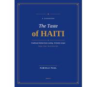The Taste of Haiti: 82 Authentic Haitian Family Recipes, from Griot to Kremas - with the Art of the Table
