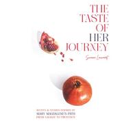 The Taste of Her Journey: Recipes and Stories Inspired by Mary Magdalene’s Path from Galilee to Provence