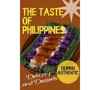 The Taste of Philippines: Discover 30+ Traditional and Modern Recipes from the Philippines