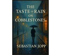 The Taste of Rain on Cobblestones
