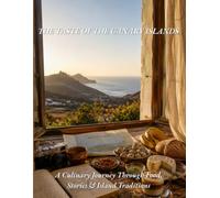 The Taste of the Canary Islands: A Culinary Travel Book with Authentic Canarian Recipes, Food Culture, Local Traditions and Documentary Photography