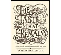 The Taste That Remains: Stories of the Forgotten Hosts of the Silk Road (Silk Road Encounters)