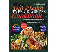 The Tasty And Easiest Type 2 Diabetes Cookbook: Low-Glycemic, Low Carb Recipes to Control Blood Sugar, Lower A1C, Reverse Inflammation, Insulin Resistance & Support Fitness, Energy and Weight Loss.