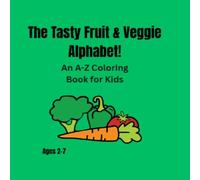 The Tasty Fruits & Veggie Alphabet!: An A-Z Coloring Book for Kids