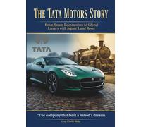 THE TATA MOTORS STORY: From Steam Locomotives to Global Luxury with Jaguar Land Rover (The Marque & Machine Series)