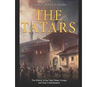 The Tatars: The History of the Tatar Ethnic Groups and Tatar Confederation