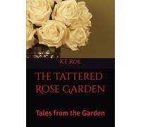 The Tattered Rose Garden: Tales from the Garden