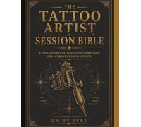The Tattoo Artist Session Bible: A Professional Tattoo Studio Companion for Apprentices and Artists with Space to Record 40 Clients