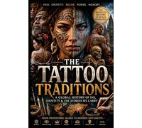 The Tattoo Traditions: Body Marking Practices in Ancient and Indigenous Cultures and What Each System of Marks Communicated