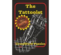 The Tattooist Crossword Puzzles: 50+ Tattoo-Themed Crossword Puzzles for Adults - The Perfect Tattoo Gift Idea for Artists, Tattoo Lovers and Puzzle Fans (Ink & Grind Puzzle Series)