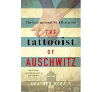 The Tattooist Of Auschwitz: Based on the powerful true story of Lale Sokolov
