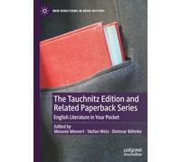The Tauchnitz Edition and Related Paperback Series: English Literature in Your Pocket (New Directions in Book History)