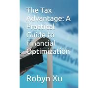The Tax Advantage: A Practical Guide to Financial Optimization