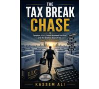 The Tax Break Chase Taxation, LLCs, Small Business Survival, and the Endless Search for Legal Tax Advantages