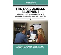 The Tax Business Blueprint: How to Start, Build, and Grow a Successful Tax