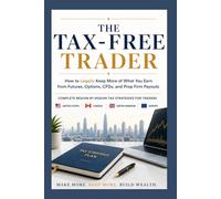 The Tax-Free Trader - PREMIUM EDITION: How to Legally Keep More of What You Earn from Futures, Options, CFDs, and Prop Firm Payouts