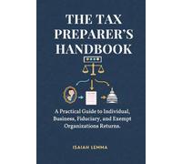The Tax Preparer’s Handbook: A Practical Guide To Individual, Business, Fiduciary, & Exempt Organizations Return