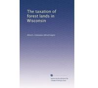 The taxation of forest lands in Wisconsin: Volume 1