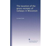 The taxation of the gross receipts of railways in Wisconsin
