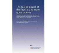 The taxing power of the federal and state governments: Report to the Joint committee on internal revenue taxation pursuant to section 1203 (b)(6), Revenue act of 1926