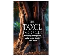 The Taxol Protocols: Exploring a new approach in the hope,path and fight against cancer through oncology