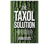 The Taxol Solution: The Ultimate Guide on the Chemotherapy Treatment for Breast,Ovarian,Lung Cancer and Kaposi's sarcoma