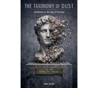 The Taxonomy of Dust: Aesthetics in the Age of Entropy