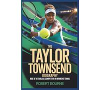 THE TAYLOR TOWNSEND BIOGRAPHY: Rise of a Fearless Competitor in Women’s Tennis