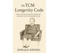 The TCM Longevity Code: Timeless Wisdom from My Bound-Foot Grandmother (For the Love of Life)