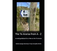 The Te Araroa from A to Z: A small guidebook for a hike on the Te Araroa