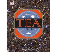 The Tea Book: Experience the World’s Finest Teas, Qualities, Infusions, Rituals, Recipes