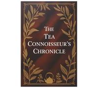 The Tea Connoisseur's Chronicle: A Daily Tracker to Record Steeping Times, Origins, and Flavors