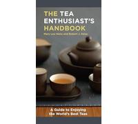 The Tea Enthusiast's Handbook: A Guide to the World's Best Teas