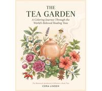 The Tea Garden: A Coloring Journey Through the World's Beloved Healing Teas - 72 Botanical Plates with Notes on History, Folklore, and Tradition (The Botanical Apothecary Collection)