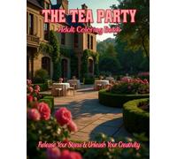 The Tea Party Adult Coloring Book: Release your stress and Unleash your creativity: Channel your inner socialite with this elegant soirée
